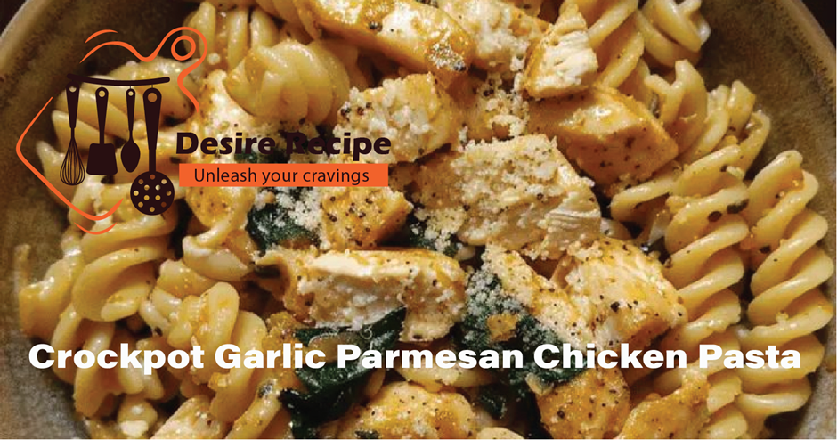 Crockpot Garlic Parmesan Chicken Pasta 