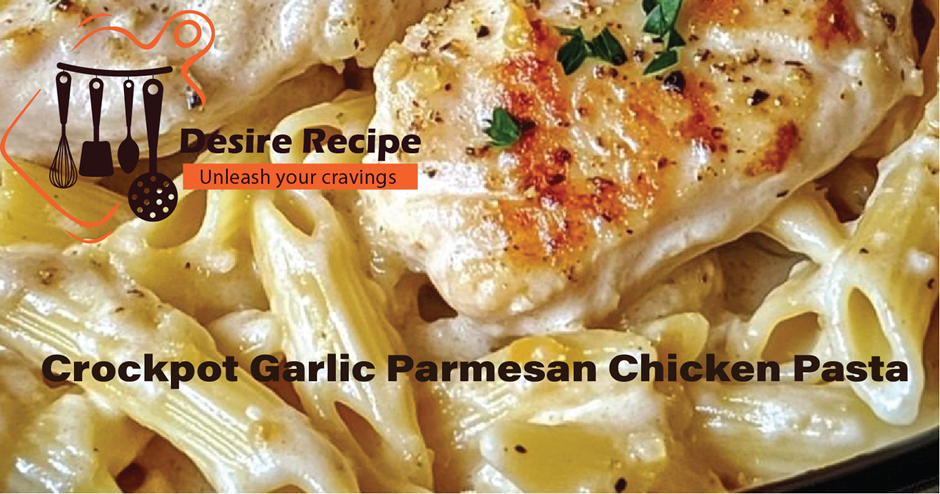 Crockpot Garlic Parmesan Chicken Pasta 