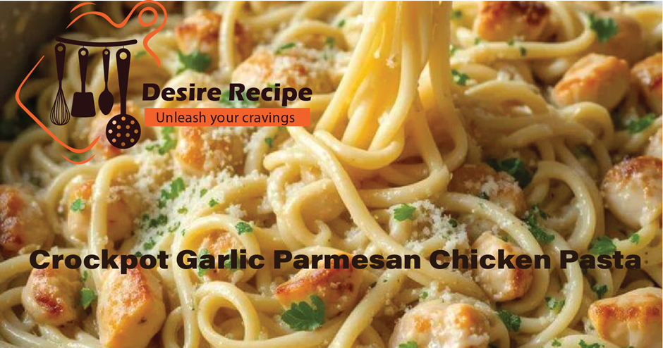 Crockpot Garlic Parmesan Chicken Pasta 