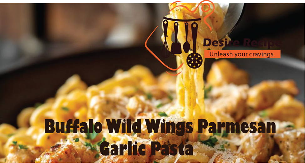 Buffalo Wild Wings Parmesan Garlic Pasta