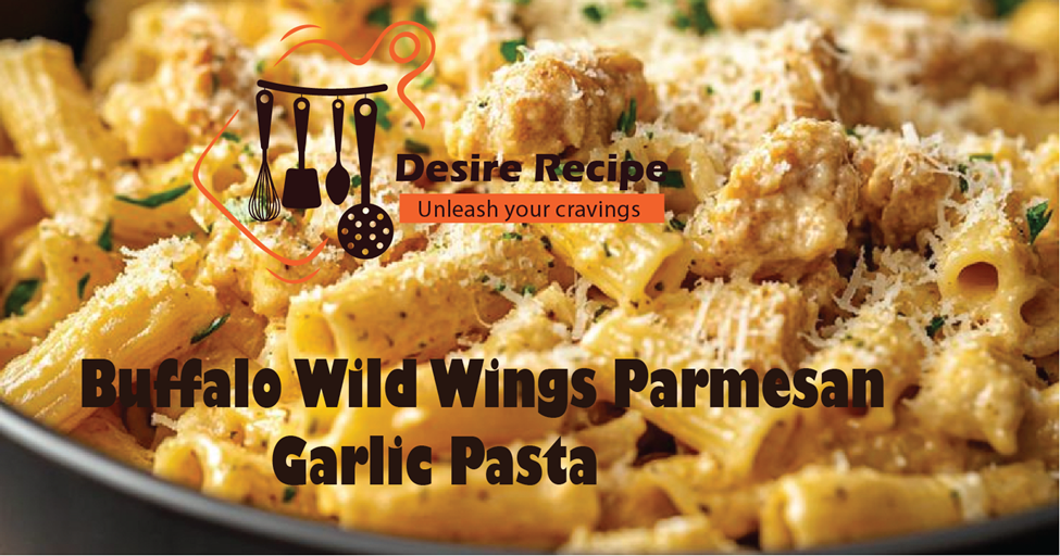 Buffalo Wild Wings Parmesan Garlic Pasta